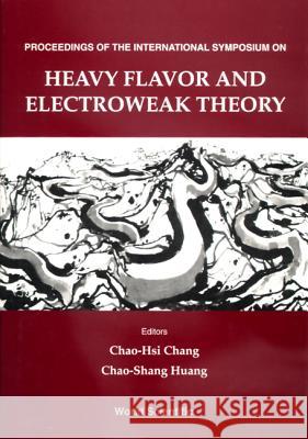 Heavy Flavor and Electroweak Theory - Proceedings of the International Symposium Chao-Hsi Chang Chao-Shang Huang 9789810226336 World Scientific Publishing Company - książka