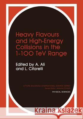 Heavy Flavours and High-Energy Collisions in the 1-100 TeV Range A. Ali L. Cifarelli 9781468499834 Springer - książka