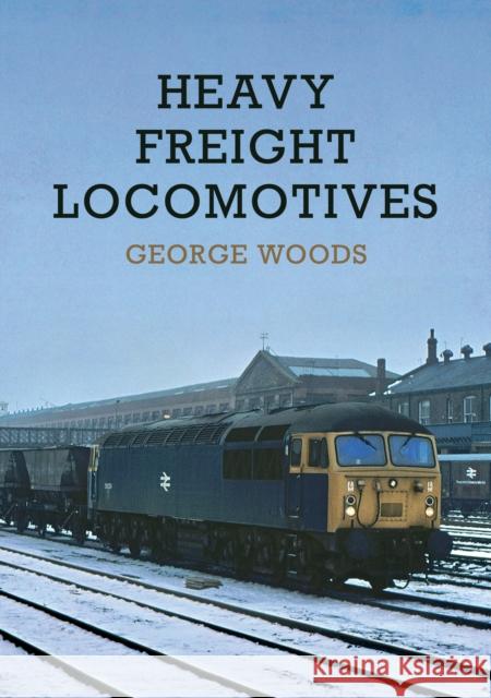 Heavy Freight Locomotives George Woods 9781398101999 Amberley Publishing - książka