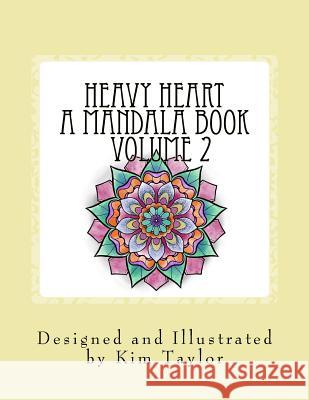 Heavy Heart a Mandala Book - Volume 2 Kim Taylor 9781974293919 Createspace Independent Publishing Platform - książka