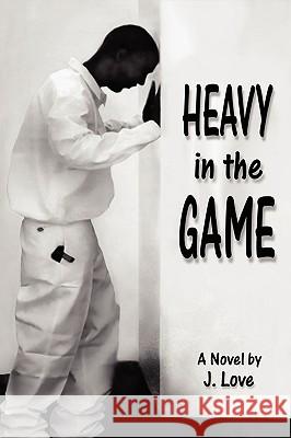 Heavy in the Game J. Love 9780979370007 Keep It Pushin' Productions - książka