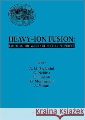 Heavy-ion Fusion: Exploring The Variety Of Nuclear Properties - Proceedings Of The Workshop A M Stefanini, Andrea Vitturi, G Nebbia 9789810220013 World Scientific (RJ) - książka