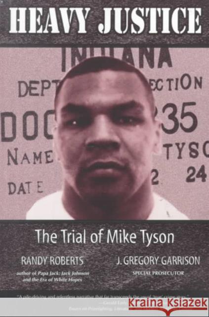 Heavy Justice: The Trial of Mike Tyson Garrison, J. Gregory 9781557286000 University of Arkansas Press - książka