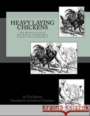 Heavy Laying Chickens: The Methods Used by Tom Barron of England to Produce Top Laying Hens Tom Barron Jackson Chambers 9781542996785 Createspace Independent Publishing Platform - książka