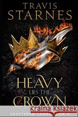 Heavy Lies the Crown Travis Starnes 9781960747358 Renegade Publishing - książka