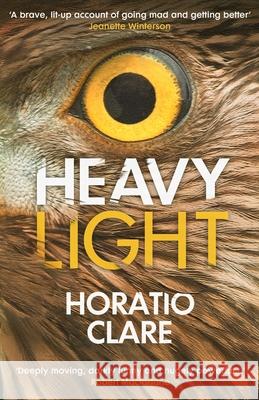 Heavy Light: A Journey Through Madness, Mania and Healing Horatio Clare 9781529112641 Vintage Publishing - książka