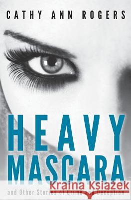 Heavy Mascara: A Collection of Short Stories Cathy Ann Rogers 9780991484362 Aquitaine Ltd - książka