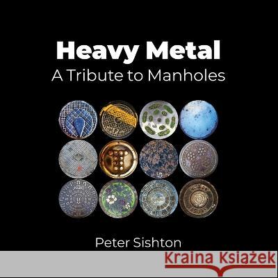 Heavy Metal: A Tribute to Manholes Peter Sishton   9781913898496 Pixel Tweaks Publications - książka