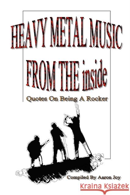 Heavy Metal Music from the Inside: Quotes on Being A Rocker Aaron Joy 9781365692680 Lulu.com - książka