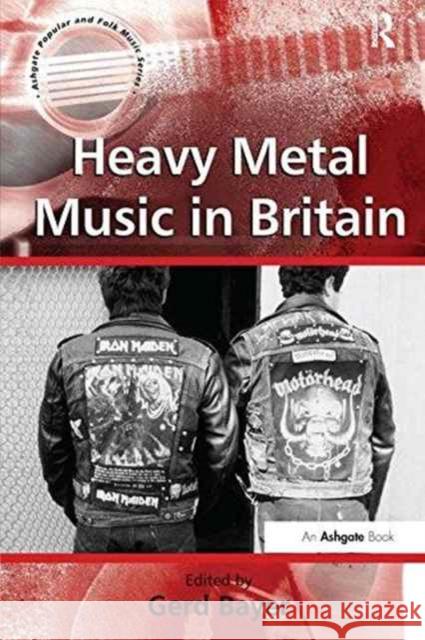 Heavy Metal Music in Britain Gerd Bayer   9781138249387 Routledge - książka