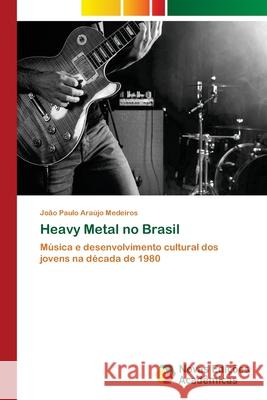 Heavy Metal no Brasil Araújo Medeiros, João Paulo 9786202040648 Novas Edicioes Academicas - książka