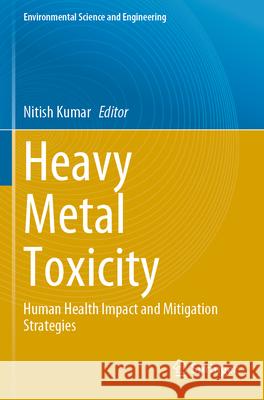 Heavy Metal Toxicity: Human Health Impact and Mitigation Strategies Nitish Kumar 9783031566448 Springer - książka