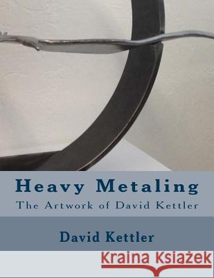 Heavy Metaling: The Artwork of David Kettler David Alan Kettler 9781533330116 Createspace Independent Publishing Platform - książka