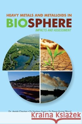 Heavy Metals and Metalloids in Biosphere -- Impacts & Assessment Avnish Chauhan 9789350568606 Discovery Publishing House Pvt Ltd - książka