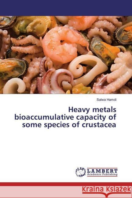 Heavy metals bioaccumulative capacity of some species of crustacea Hamdi, Salwa 9783330002548 LAP Lambert Academic Publishing - książka