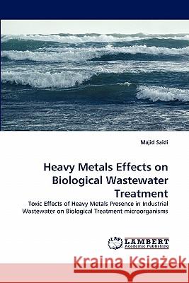 Heavy Metals Effects on Biological Wastewater Treatment Majid Saidi 9783844382518 LAP Lambert Academic Publishing - książka