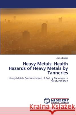 Heavy Metals: Health Hazards of Heavy Metals by Tanneries Safdar, Asma 9783843353960 LAP Lambert Academic Publishing - książka