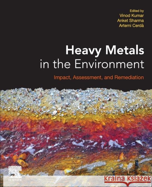 Heavy Metals in the Environment: Impact, Assessment, and Remediation Vinod Kumar Anket Sharma Artemi Cerd 9780128216569 Elsevier - książka