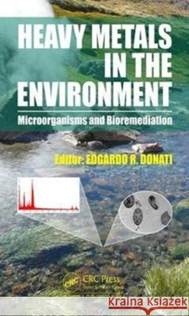 Heavy Metals in the Environment: Microorganisms and Bioremediation Edgardo R. Donati 9781138035805 CRC Press - książka