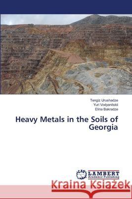 Heavy Metals in the Soils of Georgia Urushadze, Tengiz; Vodyanitskii, Yuri; Bakradze, Elina 9783659762123 LAP Lambert Academic Publishing - książka