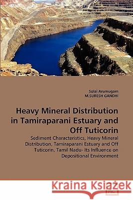Heavy Mineral Distribution in Tamiraparani Estuary and Off Tuticorin Solai Arumugam M. Suresh Gandhi 9783639304534 VDM Verlag - książka