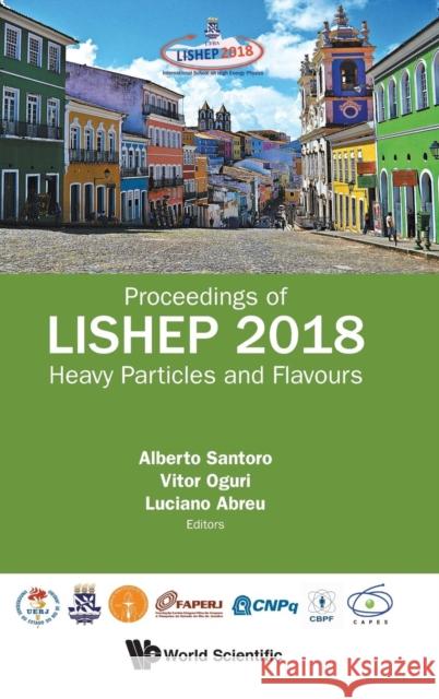 Heavy Particles and Flavours - Proceedings of Lishep 2018 Alberto Santoro Vitor Oguri Luciano Abreu 9789811200373 World Scientific Publishing Company - książka