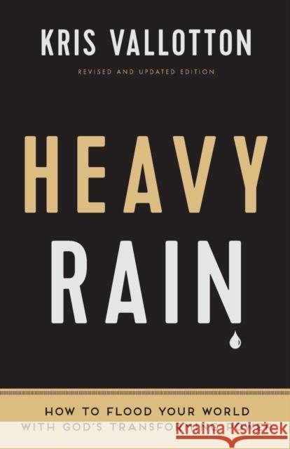 Heavy Rain: How to Flood Your World with God's Transforming Power Kris Vallotton Bill Johnson 9780800797829 Chosen Books - książka