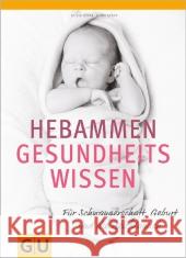 Hebammen-Gesundheitswissen : Für Schwangerschaft, Geburt und die Zeit danach Höfer, Silvia; Szasz, Nora 9783833814082 Gräfe & Unzer - książka