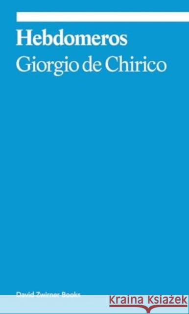 Hebdomeros: A Novel Giorgio de Chirico 9781644231630 David Zwirner Books - książka