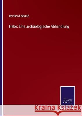 Hebe: Eine archäologische Abhandlung Kekulé, Reinhard 9783752537680 Salzwasser-Verlag Gmbh - książka