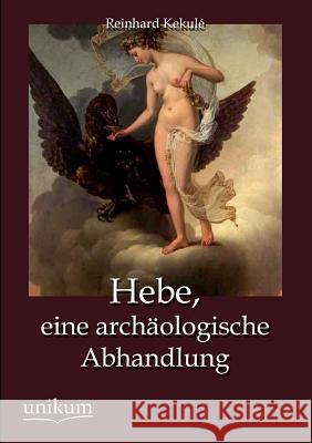 Hebe, eine archäologische Abhandlung Kekulé, Reinhard 9783845743790 UNIKUM - książka
