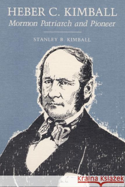 Heber C. Kimball: Mormon Patriarch and Pioneer Kimball, Stanley B. 9780252012990 University of Illinois Press - książka