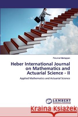 Heber International Journal on Mathematics and Actuarial Science - II Mariappan, Perumal 9786200312433 LAP Lambert Academic Publishing - książka