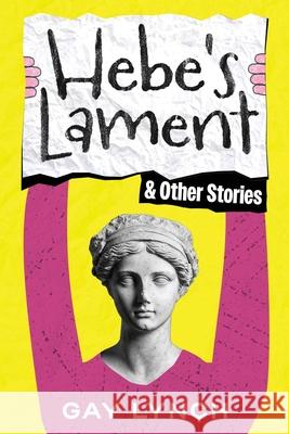Hebe's Lament and Other Stories Gay Lynch 9781764005791 Hembury Books - książka