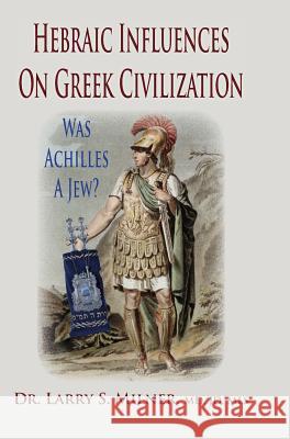 Hebraic Influences on Greek Civilization Larry S. Milner 9781936778188 Mazo Publishers - książka