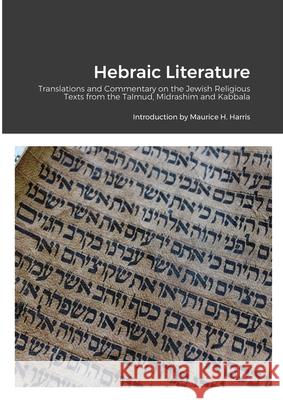 Hebraic Literature: Translations from the Talmud, Midrashim and Kabbala Harris, Maurice H. 9781908445254 My Mind Books - książka