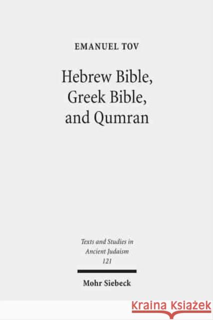 Hebrew Bible, Greek Bible, and Qumran: Collected Essays Tov, Emanuel 9783161495465 Mohr Siebeck - książka