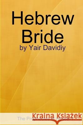 Hebrew Bride: The Prophecies of Hosea -1 Yair Davidiy 9781008993105 Lulu.com - książka