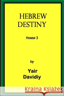 Hebrew Destiny: Prophecies of Hosea -3 Yair Davidiy 9781008993082 Lulu.com - książka