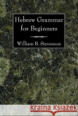 Hebrew Grammar for Beginners William B. Stevenson 9781606081013 Wipf & Stock Publishers - książka