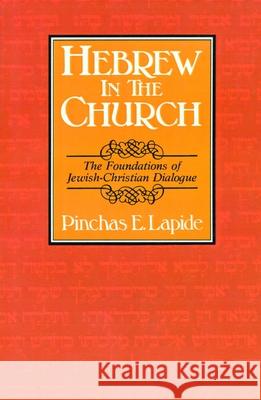 Hebrew in the Church: The Foundations of Jewish-Christian Dialogue Lapide, Pinchas E. 9780802849175 Wm. B. Eerdmans Publishing Company - książka