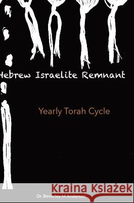 Hebrew Israelite Remnant: Yearly Torah Cycle Beverley Anderson 9781470947040 Lulu.com - książka