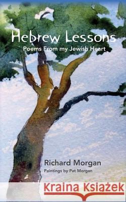 Hebrew Lessons: Poems From my Jewish Heart Morgan, Richard 9781493750047 Createspace - książka