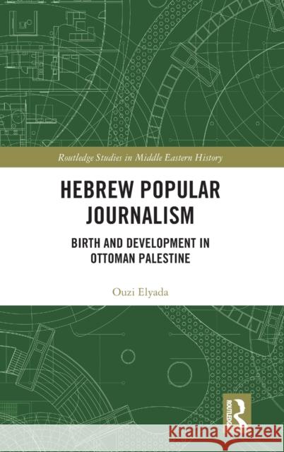 Hebrew Popular Journalism: Birth and Development in Ottoman Palestine Ouzi Elyada 9780367179205 Routledge - książka