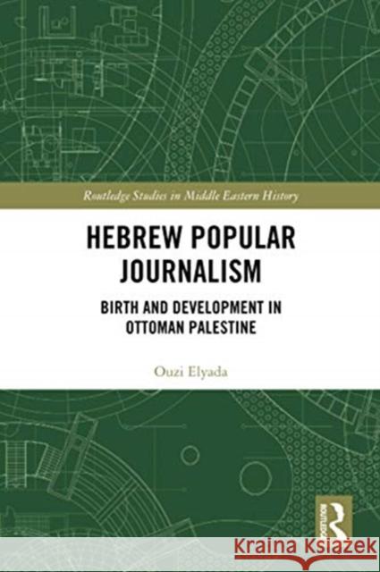 Hebrew Popular Journalism: Birth and Development in Ottoman Palestine Ouzi Elyada 9780367728397 Routledge - książka