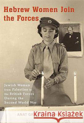 Hebrew Women Join the Forces: Jewish Women from Palestine in the British Forces During the Second World War Anat Granit-Hacohen 9781910383100 Vallentine Mitchell - książka