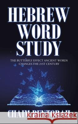 Hebrew Word Study: The Butterfly Effect Ancient Words Changes the 21St Century Chaim Bentorah 9781698709666 Trafford Publishing - książka