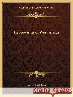 Hebrewisms of West Africa Joseph J Williams 9781162604480 BERTRAMS PRINT ON DEMAND - książka