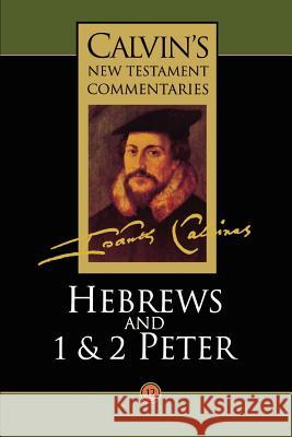 Hebrews, 1 & 2 Peter John Calvin 9780802808127 Wm. B. Eerdmans Publishing Company - książka