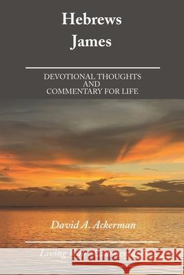 Hebrews & James: Devotional Thoughts and Commentary for Life Ackerman, David A. 9798510956788 Independently published - książka